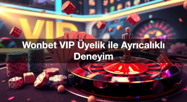 Wonbet VIP Üyelik ile Ayrıcalıklı Deneyim